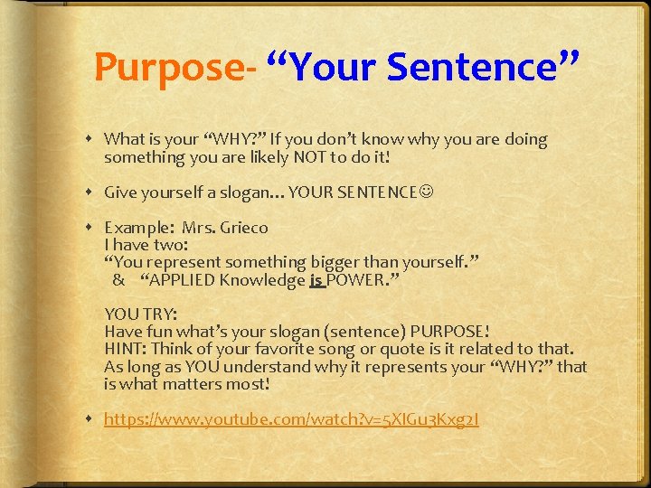 Purpose- “Your Sentence” What is your “WHY? ” If you don’t know why you