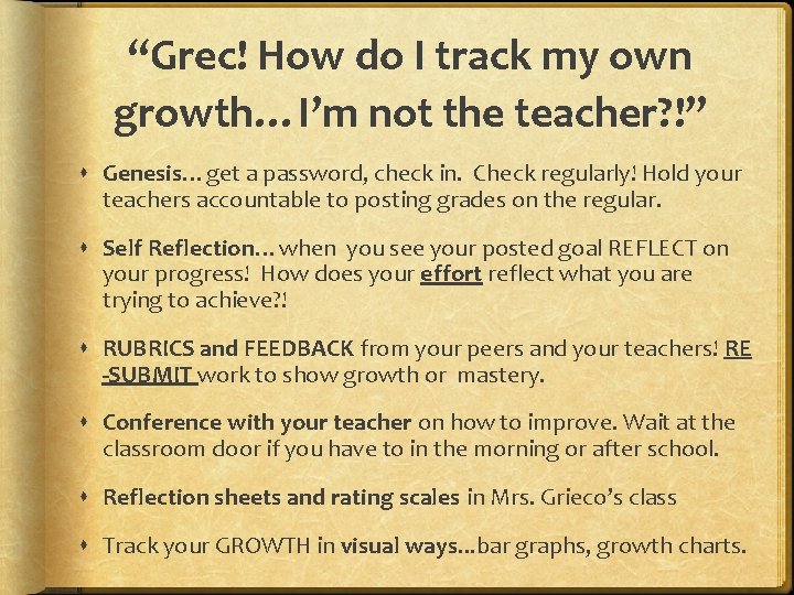 “Grec! How do I track my own growth…I’m not the teacher? !” Genesis…get a