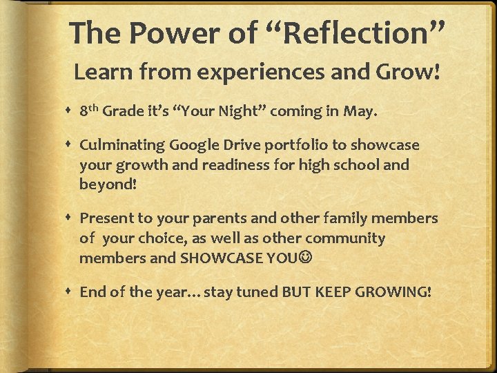 The Power of “Reflection” Learn from experiences and Grow! 8 th Grade it’s “Your