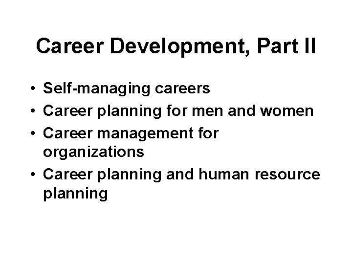 Career Development, Part II • Self-managing careers • Career planning for men and women