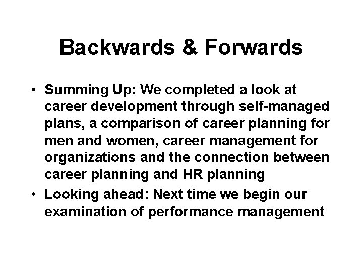 Backwards & Forwards • Summing Up: We completed a look at career development through