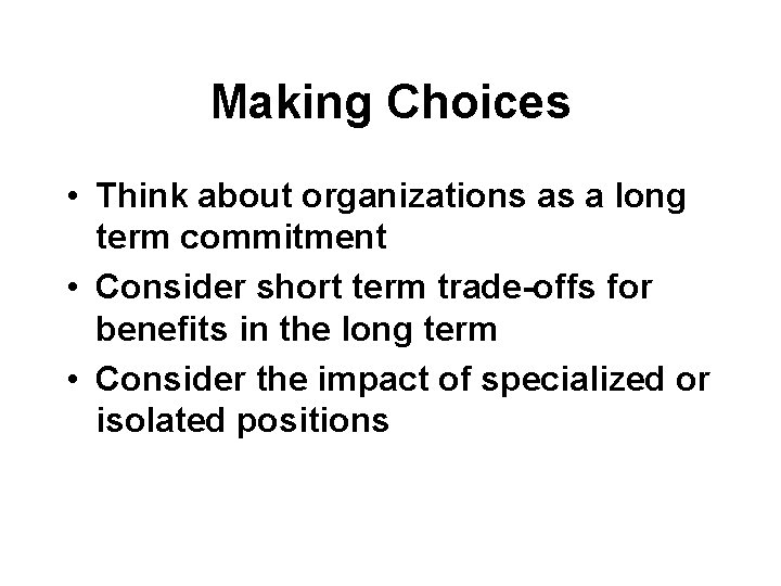 Making Choices • Think about organizations as a long term commitment • Consider short Making Choices • Think about organizations as a long term commitment • Consider short