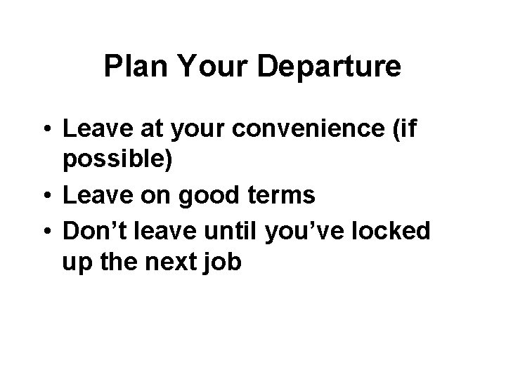 Plan Your Departure • Leave at your convenience (if possible) • Leave on good