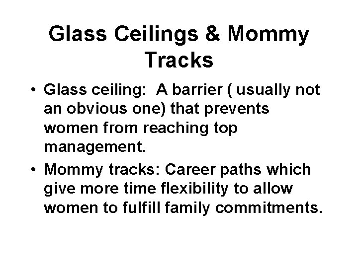 Glass Ceilings & Mommy Tracks • Glass ceiling: A barrier ( usually not an