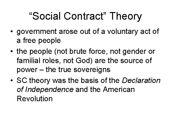 “Social Contract” Theory • government arose out of a voluntary act of a free