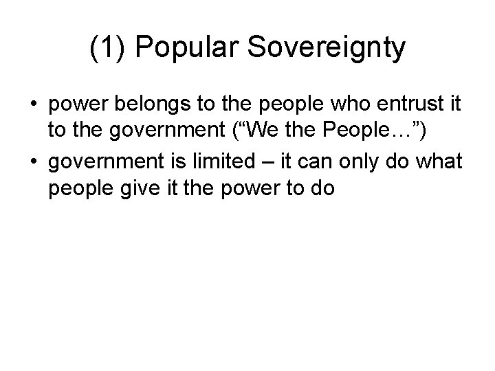 (1) Popular Sovereignty • power belongs to the people who entrust it to the