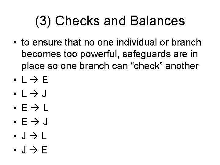(3) Checks and Balances • to ensure that no one individual or branch becomes