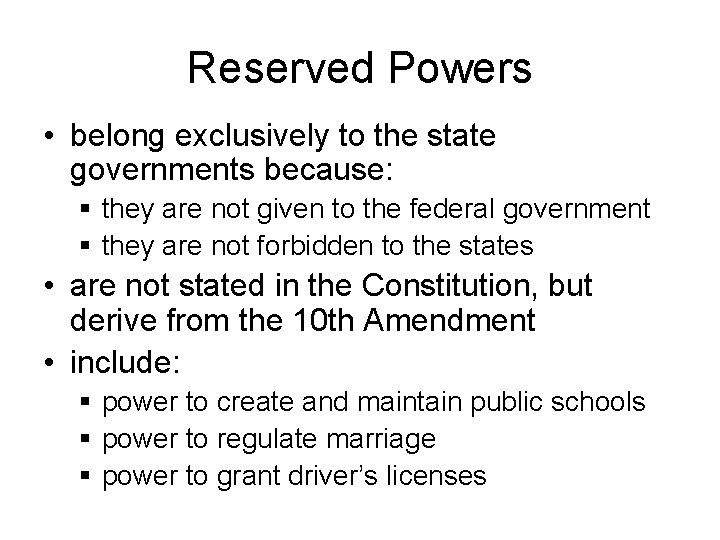 Reserved Powers • belong exclusively to the state governments because: § they are not
