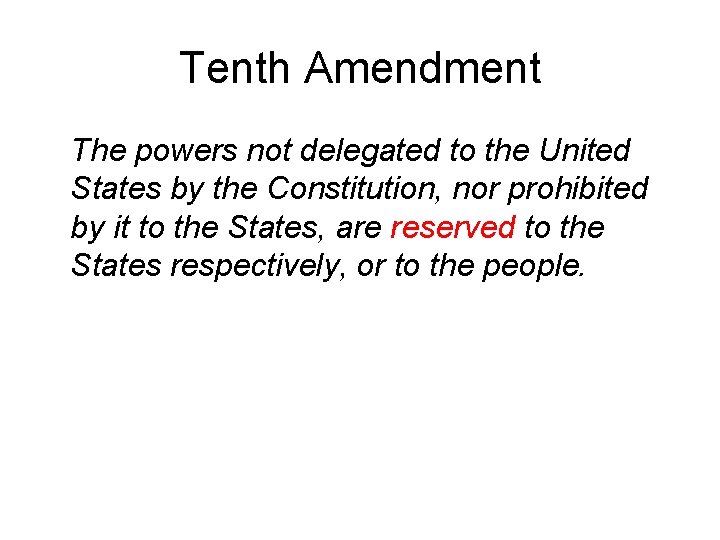 Tenth Amendment The powers not delegated to the United States by the Constitution, nor