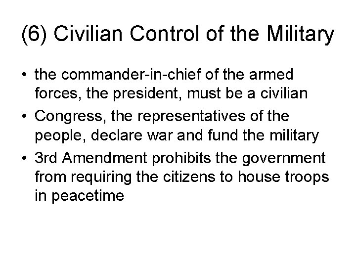 (6) Civilian Control of the Military • the commander-in-chief of the armed forces, the