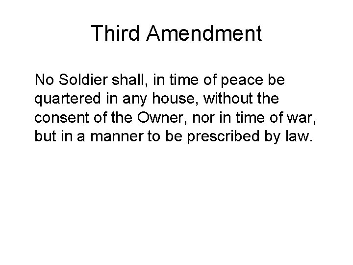 Third Amendment No Soldier shall, in time of peace be quartered in any house,