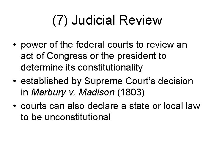 (7) Judicial Review • power of the federal courts to review an act of