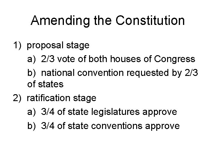 Amending the Constitution 1) proposal stage a) 2/3 vote of both houses of Congress