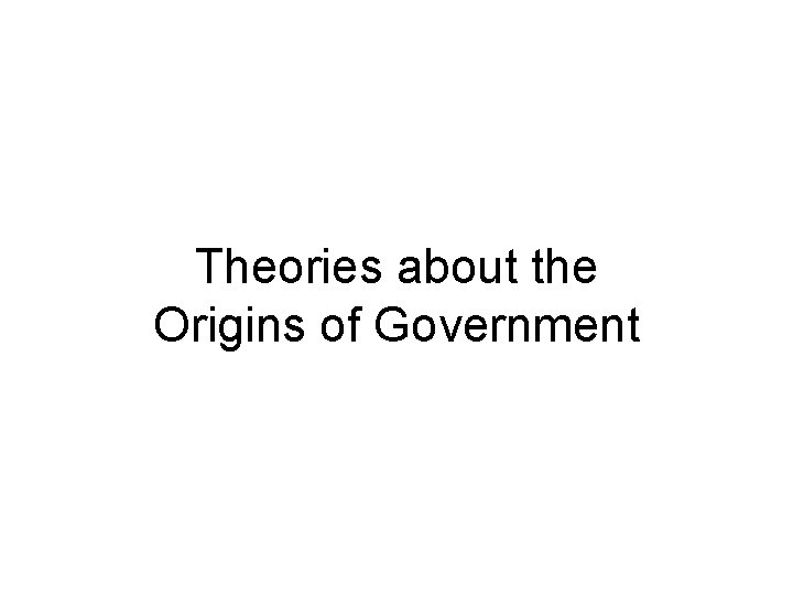 Theories about the Origins of Government 
