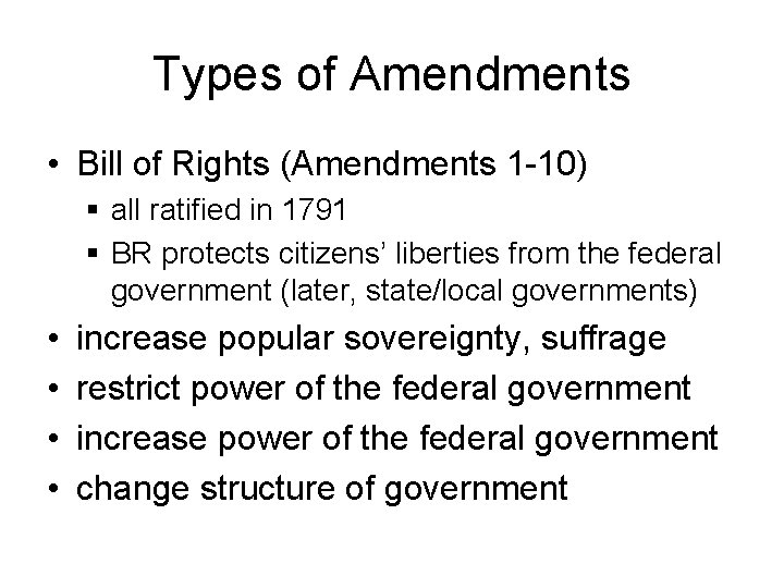 Types of Amendments • Bill of Rights (Amendments 1 -10) § all ratified in