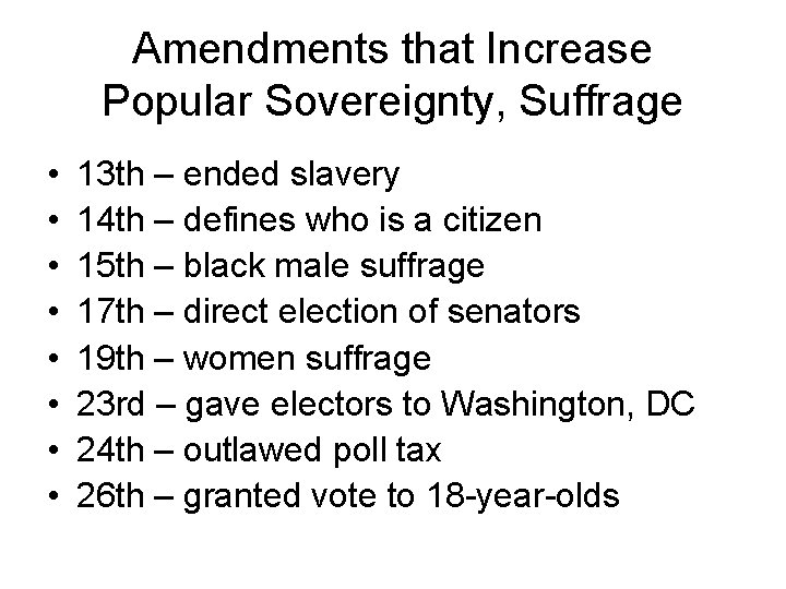 Amendments that Increase Popular Sovereignty, Suffrage • • 13 th – ended slavery 14