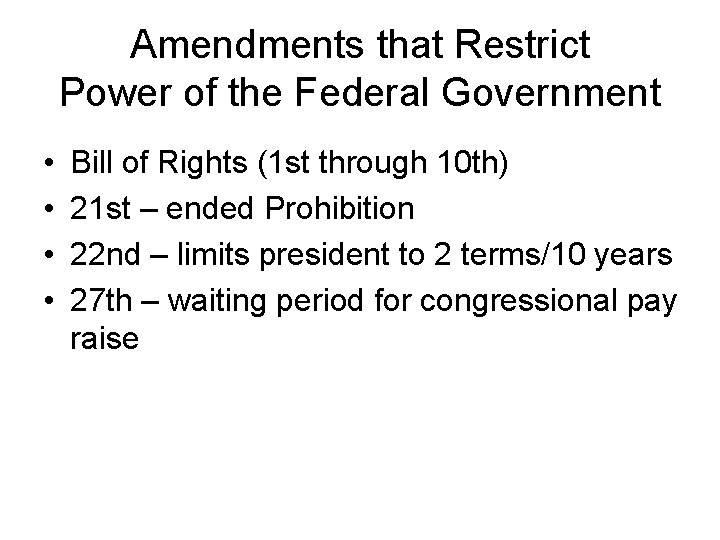 Amendments that Restrict Power of the Federal Government • • Bill of Rights (1