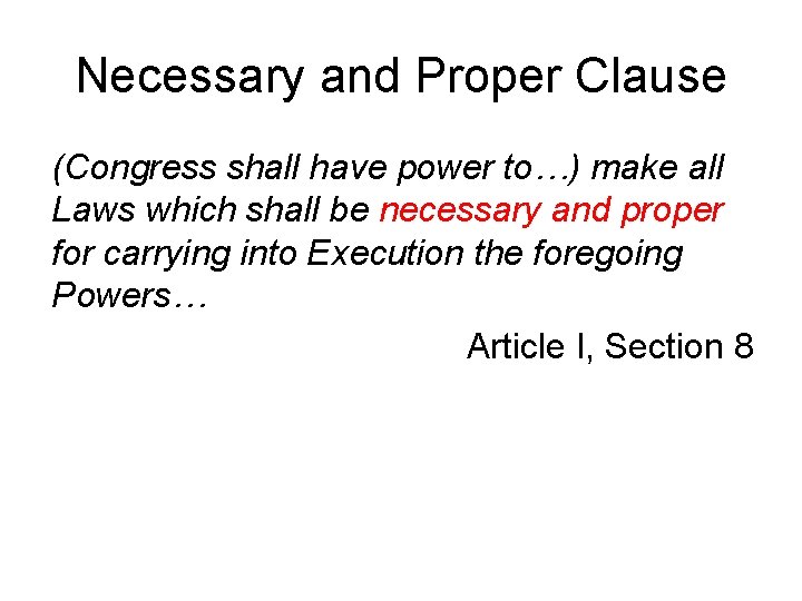 Necessary and Proper Clause (Congress shall have power to…) make all Laws which shall