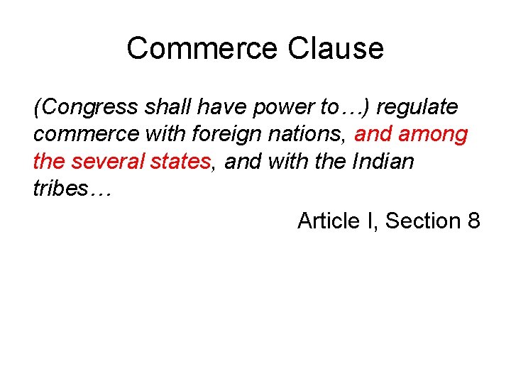 Commerce Clause (Congress shall have power to…) regulate commerce with foreign nations, and among