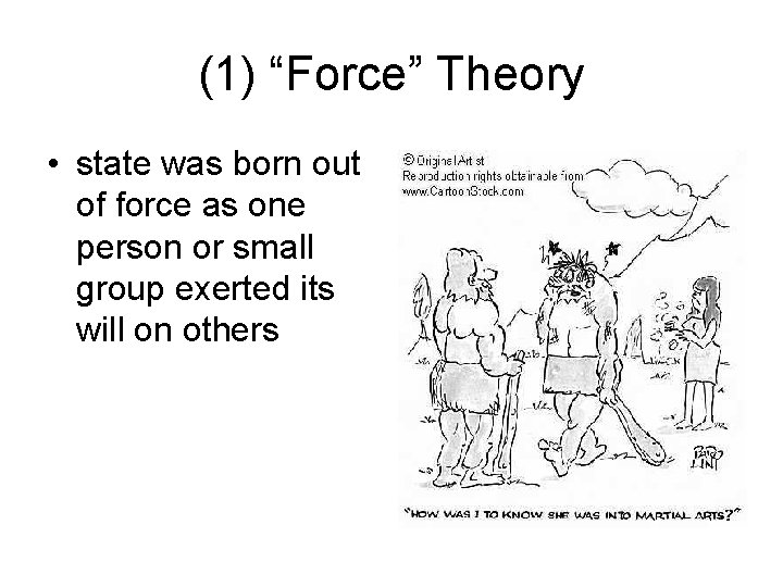 (1) “Force” Theory • state was born out of force as one person or