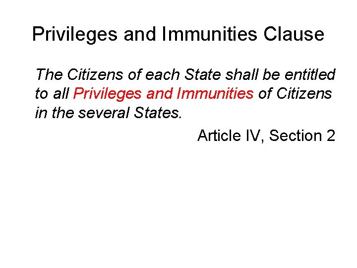 Privileges and Immunities Clause The Citizens of each State shall be entitled to all