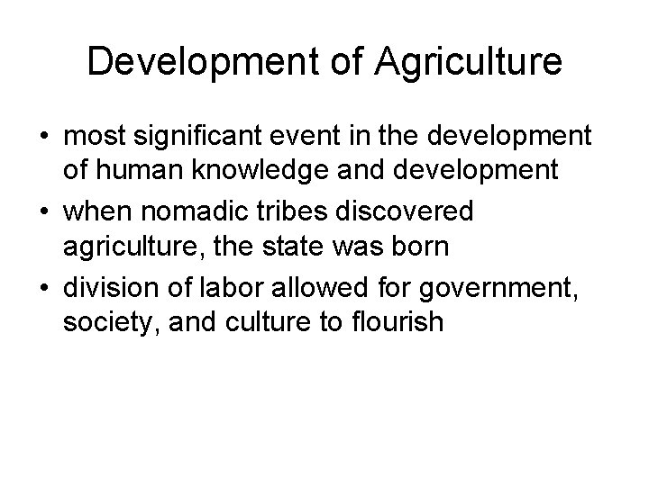 Development of Agriculture • most significant event in the development of human knowledge and