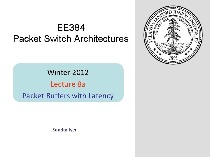 EE 384 Packet Switch Architectures Winter 2012 Lecture 8 a Packet Buffers with Latency