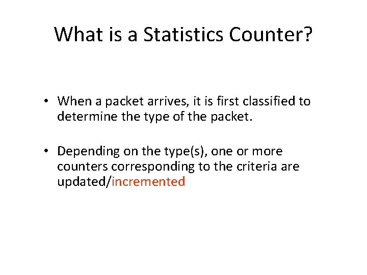 What is a Statistics Counter? • When a packet arrives, it is first classified