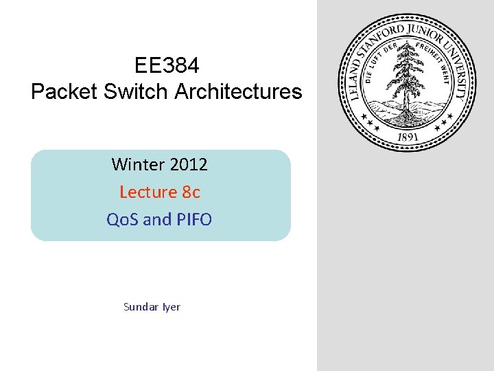 EE 384 Packet Switch Architectures Winter 2012 Lecture 8 c Qo. S and PIFO