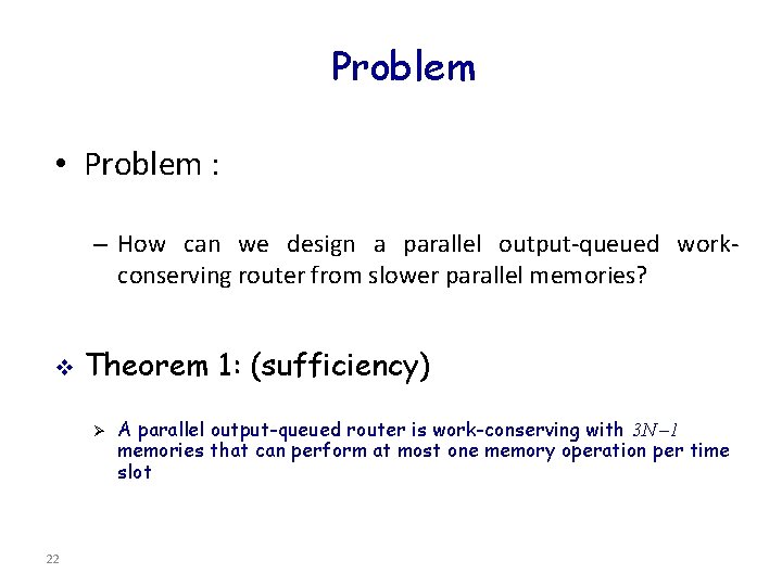 Problem • Problem : – How can we design a parallel output-queued workconserving router