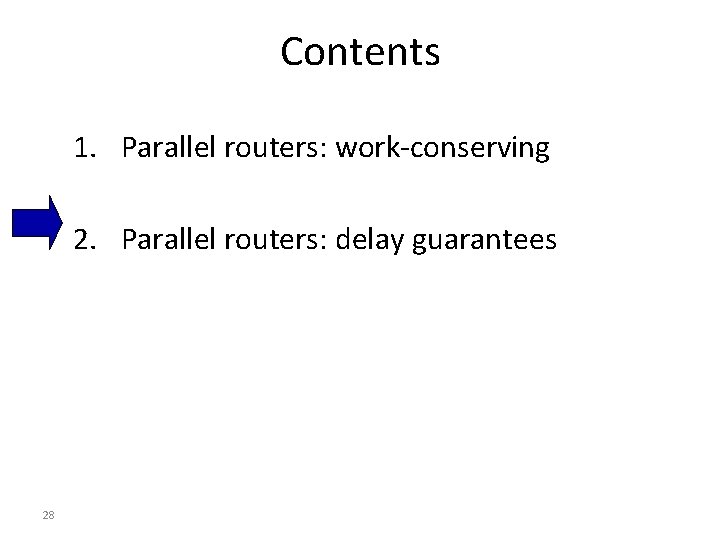 Contents 1. Parallel routers: work-conserving 2. Parallel routers: delay guarantees 28 