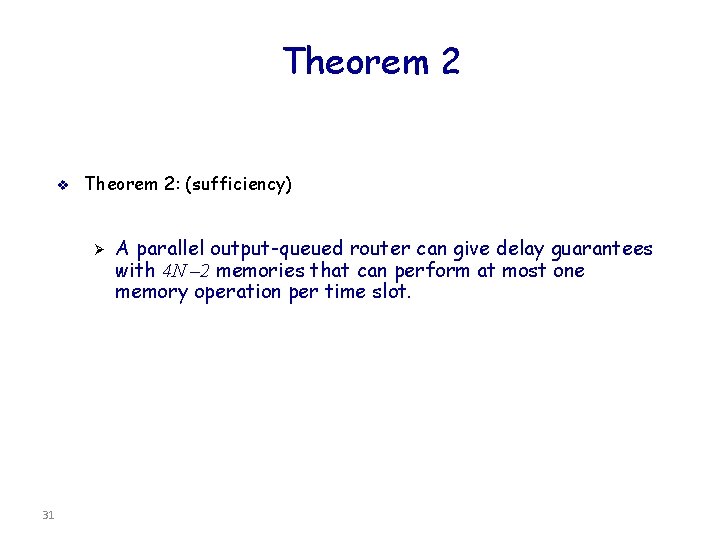 Theorem 2 v Theorem 2: (sufficiency) Ø 31 A parallel output-queued router can give