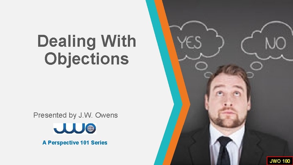 Dealing With Objections Presented by J. W. Owens A Perspective 101 Series JWO 180