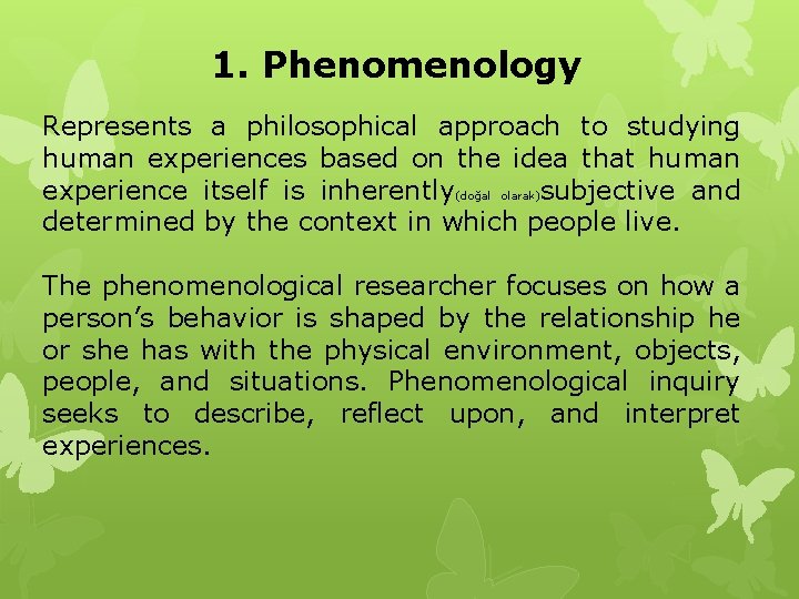 1. Phenomenology Represents a philosophical approach to studying human experiences based on the idea 1. Phenomenology Represents a philosophical approach to studying human experiences based on the idea