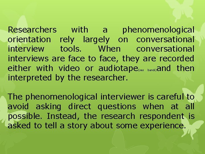 Researchers with a phenomenological orientation rely largely on conversational interview tools. When conversational interviews Researchers with a phenomenological orientation rely largely on conversational interview tools. When conversational interviews