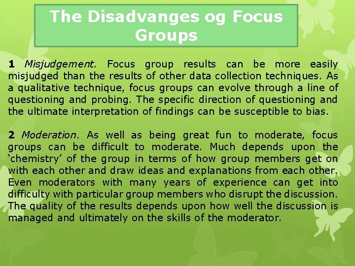 The Disadvanges og Focus Groups 1 Misjudgement. Focus group results can be more easily