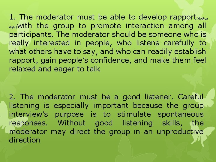 1. The moderator must be able to develop rapport(dostça ilişki)with the group to promote 1. The moderator must be able to develop rapport(dostça ilişki)with the group to promote