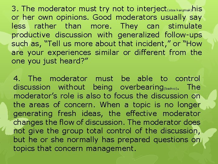 3. The moderator must try not to interject(söze karışmak)his or her own opinions. Good