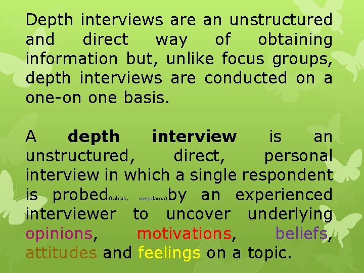 Depth interviews are an unstructured and direct way of obtaining information but, unlike focus