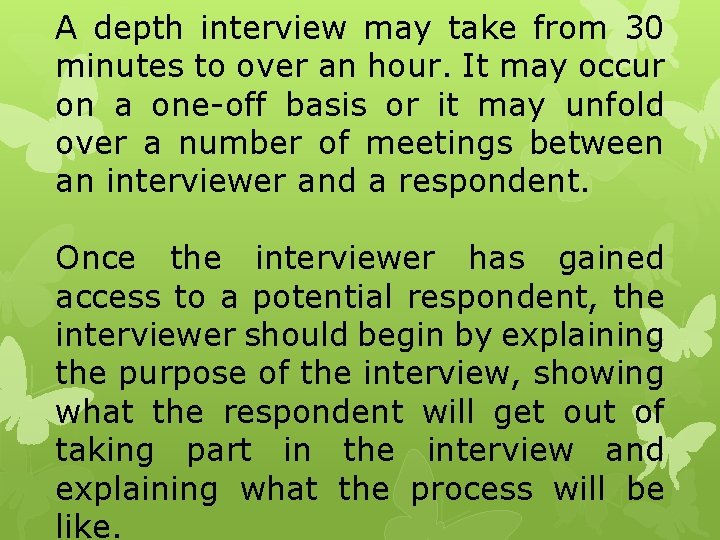 A depth interview may take from 30 minutes to over an hour. It may A depth interview may take from 30 minutes to over an hour. It may