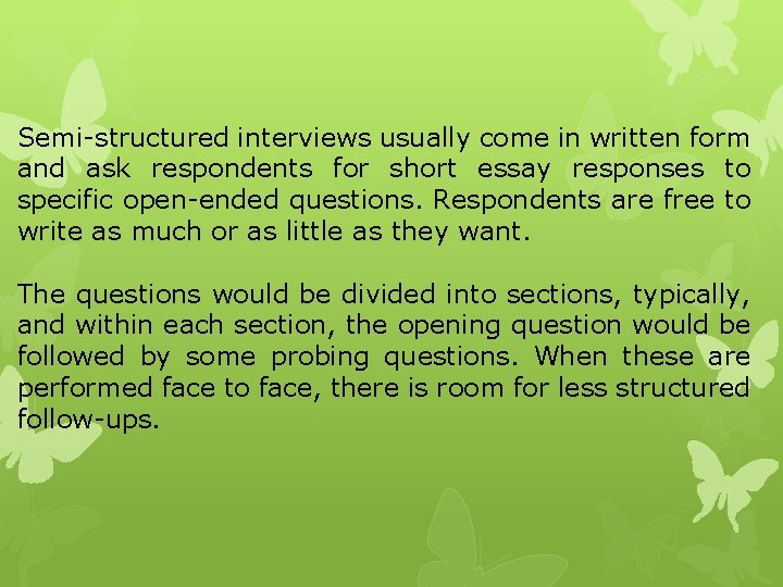 Semi-structured interviews usually come in written form and ask respondents for short essay responses
