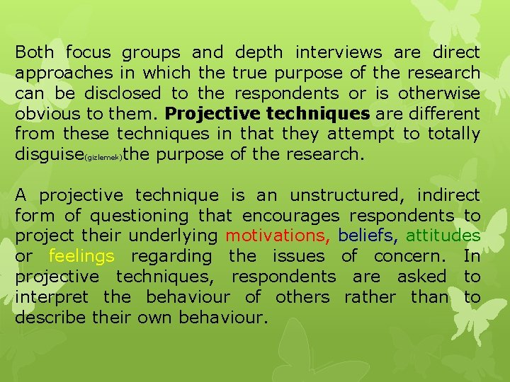 Both focus groups and depth interviews are direct approaches in which the true purpose