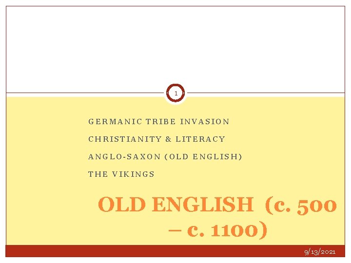 1 GERMANIC TRIBE INVASION CHRISTIANITY & LITERACY ANGLO-SAXON (OLD ENGLISH) THE VIKINGS OLD ENGLISH