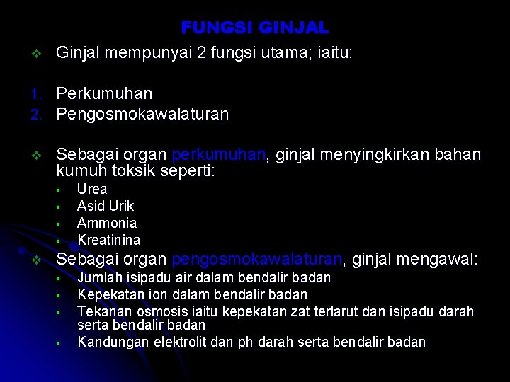 v FUNGSI GINJAL Ginjal mempunyai 2 fungsi utama; iaitu: 1. 2. Perkumuhan Pengosmokawalaturan v v FUNGSI GINJAL Ginjal mempunyai 2 fungsi utama; iaitu: 1. 2. Perkumuhan Pengosmokawalaturan v