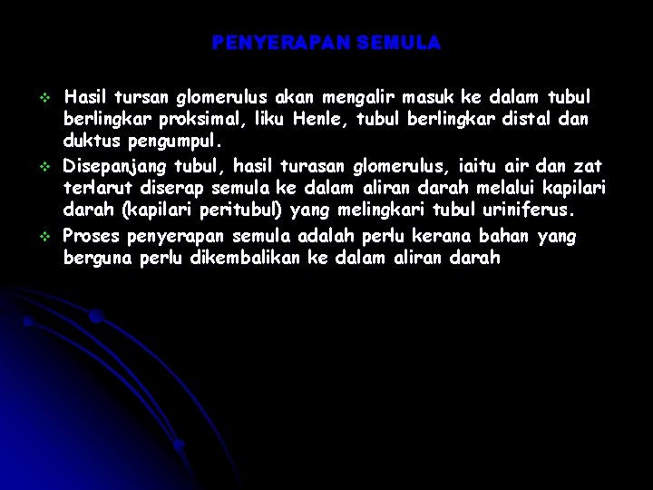 PENYERAPAN SEMULA v v v Hasil tursan glomerulus akan mengalir masuk ke dalam tubul PENYERAPAN SEMULA v v v Hasil tursan glomerulus akan mengalir masuk ke dalam tubul