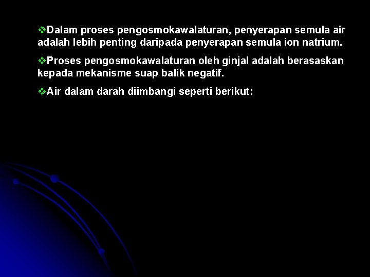 v. Dalam proses pengosmokawalaturan, penyerapan semula air adalah lebih penting daripada penyerapan semula ion v. Dalam proses pengosmokawalaturan, penyerapan semula air adalah lebih penting daripada penyerapan semula ion