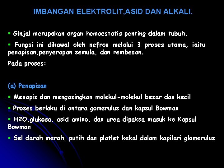 IMBANGAN ELEKTROLIT, ASID DAN ALKALI. § Ginjal merupakan organ hemoestatis penting dalam tubuh. § IMBANGAN ELEKTROLIT, ASID DAN ALKALI. § Ginjal merupakan organ hemoestatis penting dalam tubuh. §