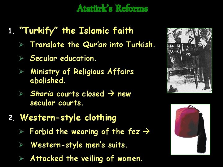 Atatürk’s Reforms 1. “Turkify” the Islamic faith Ø Translate the Qur’an into Turkish. Ø
