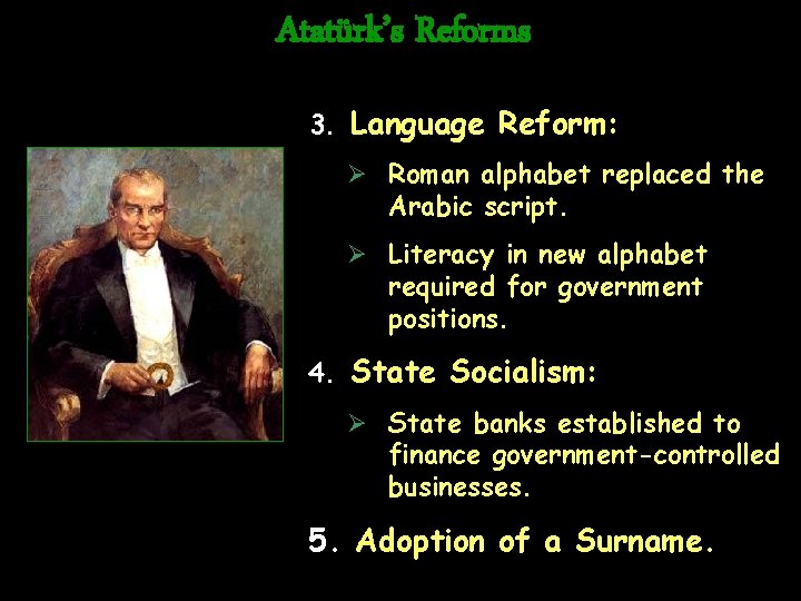 Atatürk’s Reforms 3. Language Reform: Ø Roman alphabet replaced the Arabic script. Ø Literacy