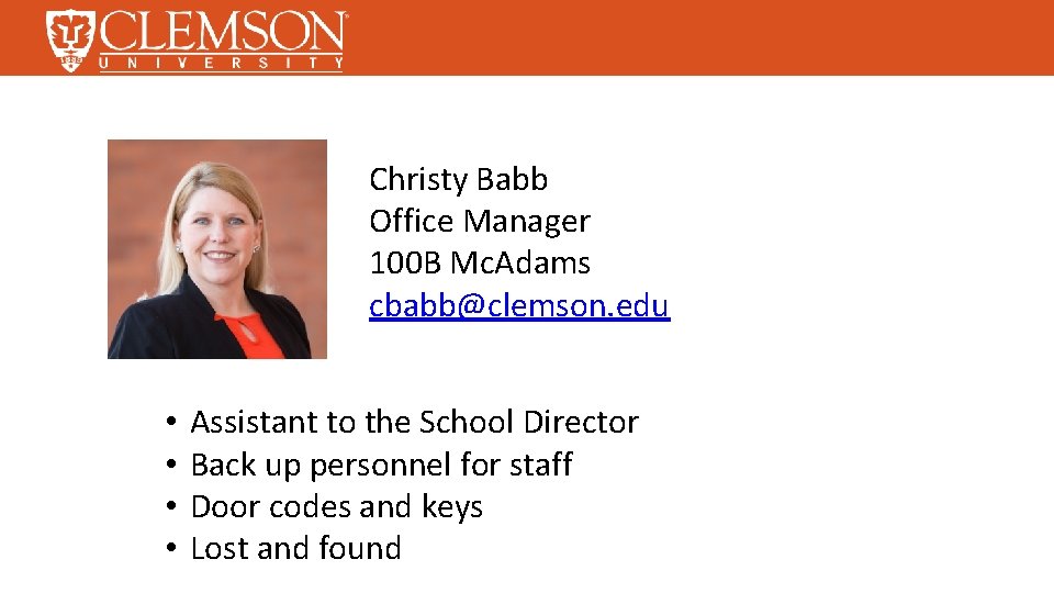 Christy Babb Office Manager 100 B Mc. Adams cbabb@clemson. edu • • Assistant to